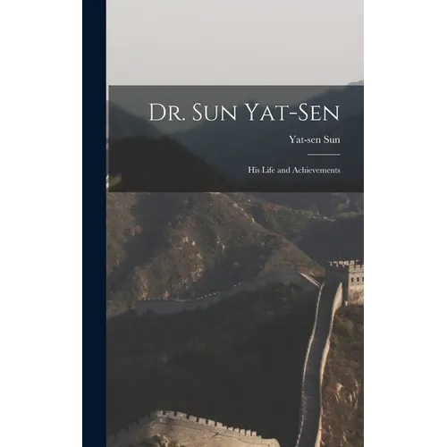 Dr. Sun Yat-Sen: His Life and Achievements