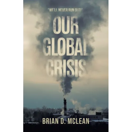 Our Global Crisis: "We'll Never Run Out!"