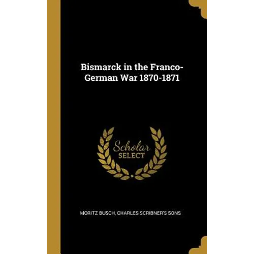 Bismarck in the Franco-German War 1870-1871