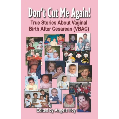 Don't Cut Me Again! True Stories about Vaginal Birth After Cesarean (Vbac)