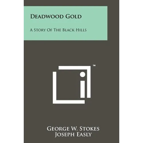 Deadwood Gold: A Story Of The Black Hills