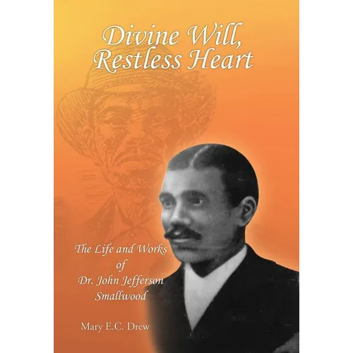 Divine Will, Restless Heart: The Life and Works of Dr. John Jefferson Smallwood