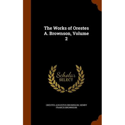 The Works of Orestes A. Brownson, Volume 2
