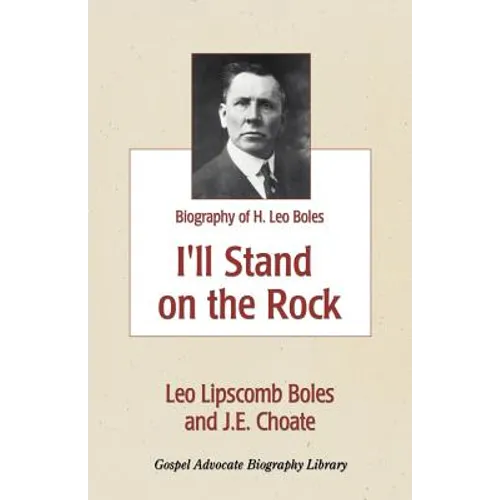 I'll Stand On The Rock: A Biography of H. Leo Boles