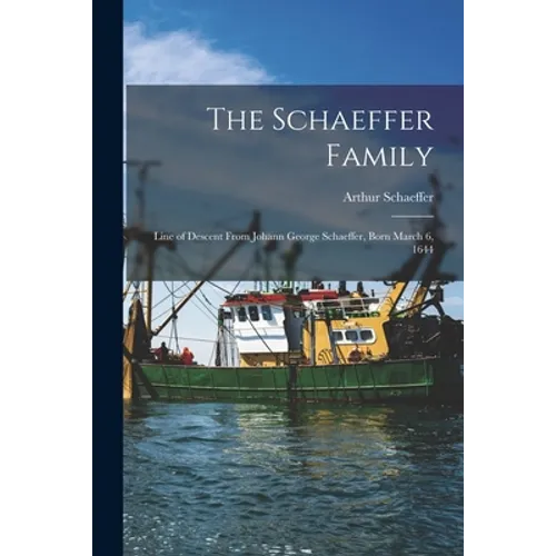 The Schaeffer Family: Line of Descent From Johann George Schaeffer, Born March 6, 1644