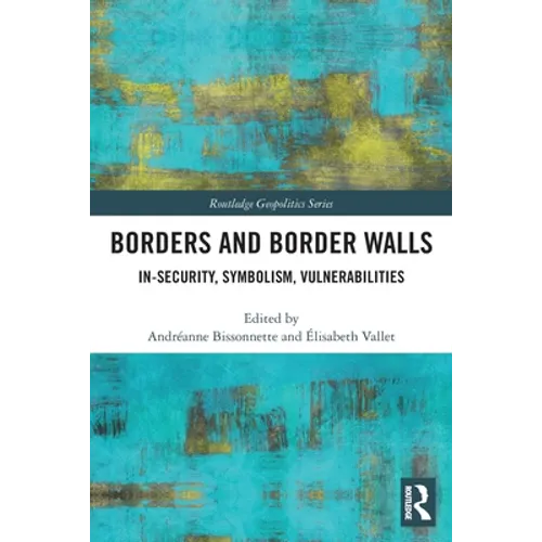 Borders and Border Walls: In-Security, Symbolism, Vulnerabilities