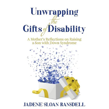 Unwrapping the Gifts of Disability: A Mother's Reflections on Raising a Son with Down Syndrome