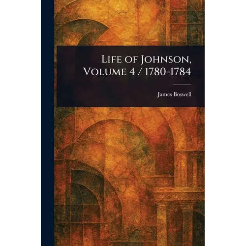 Life of Johnson, Volume 4 / 1780-1784