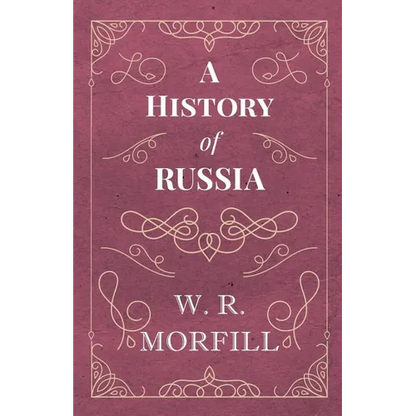 A History of Russia - From the Birth of Peter the Great to the Death of Alexander II