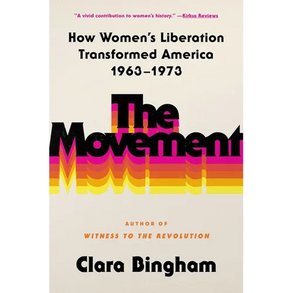 The Movement: How Women's Liberation Transformed America 1963-1973 - Hardcover