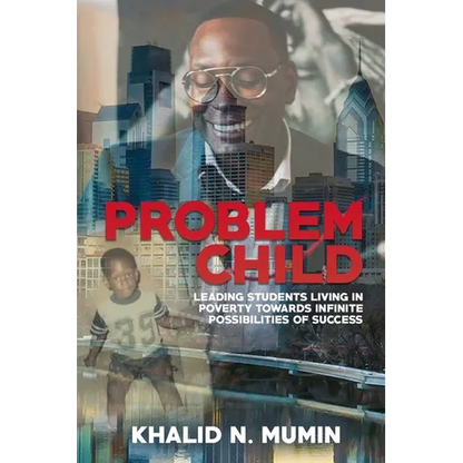 Problem Child: Leading Students Living in Poverty Towards Infinite Possibilities of Success - Paperback