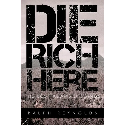 Die Rich Here: The Lost Adams Diggings