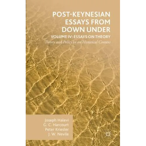 Post-Keynesian Essays from Down Under Volume IV: Essays on Theory: Theory and Policy in an Historical Context