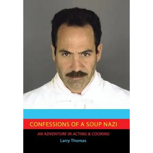 Confessions of a Soup Nazi: An Adventure in Acting and Cooking