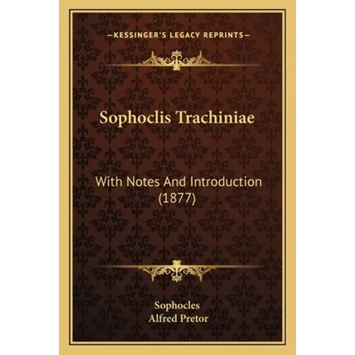Sophoclis Trachiniae: With Notes And Introduction (1877)