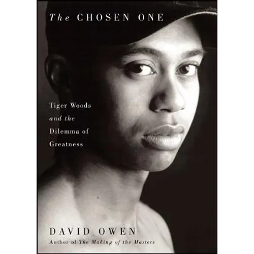 The Chosen One: Tiger Woods and the Dilemma of Greatness