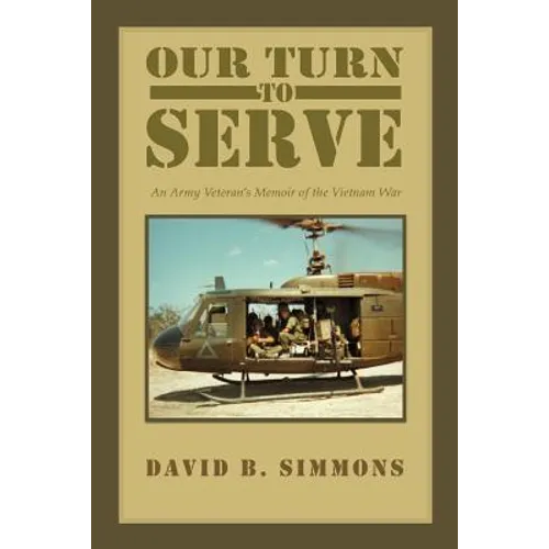Our Turn to Serve: An Army Veteran's Memoir of the Vietnam War