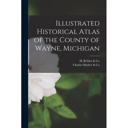 Illustrated Historical Atlas of the County of Wayne, Michigan