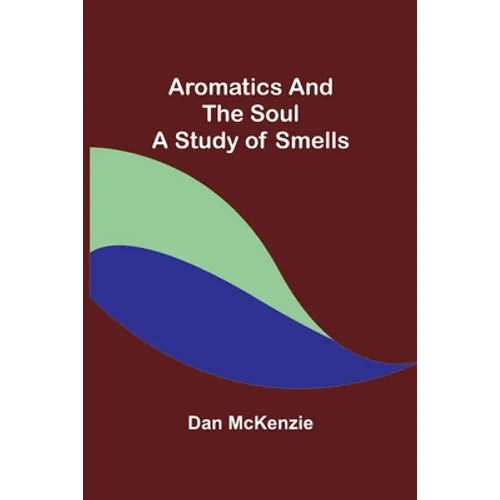 Aromatics and the Soul: A Study of Smells