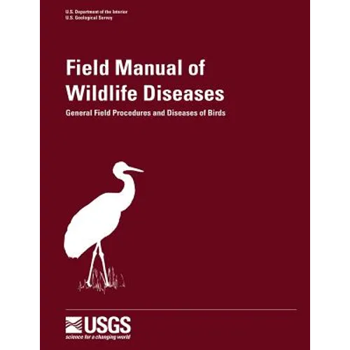Field Manual of Wildlife Diseases - General Field Procedures and Diseases of Birds
