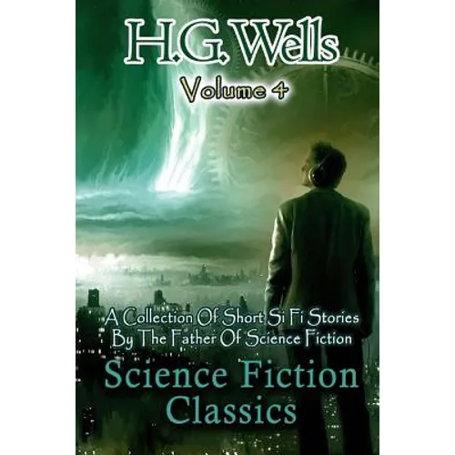 Science Fiction Classics: A Collection Of Short Si Fi Stories By The Father Of Science Fiction