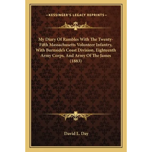 My Diary Of Rambles With The Twenty-Fifth Massachusetts Volunteer Infantry, With Burnside's Coast Division, Eighteenth Army Corps, And Army Of The Jam