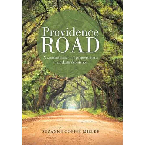 Providence Road: A Woman's Search for Purpose After a Near Death Experience