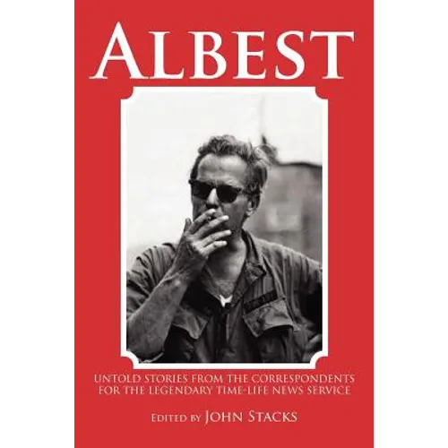 Albest: Untold Stories from the Correspondents for the Legendary Time-Life News Service