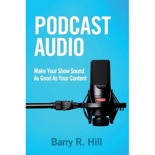Podcast Audio: Make Your Show Sound As Good As Your Content