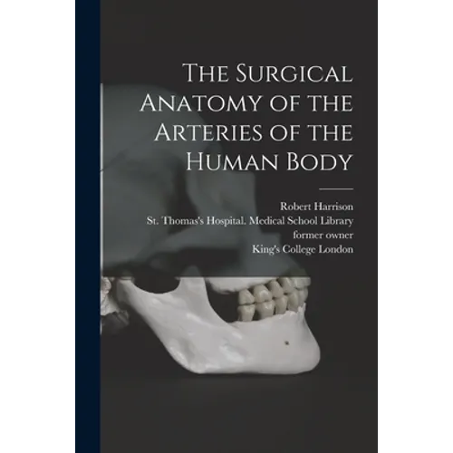 The Surgical Anatomy of the Arteries of the Human Body [electronic Resource]