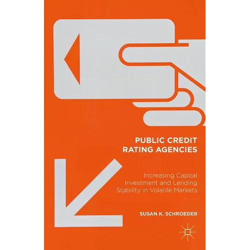 Public Credit Rating Agencies: Increasing Capital Investment and Lending Stability in Volatile Markets