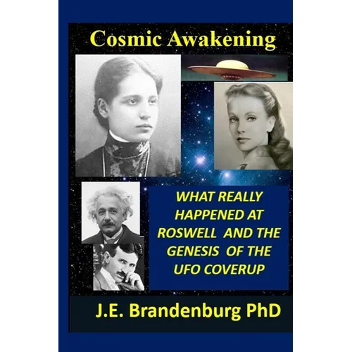 Cosmic Awakening: What Really Happened at Roswell and the Genesis of the UFO Coverup