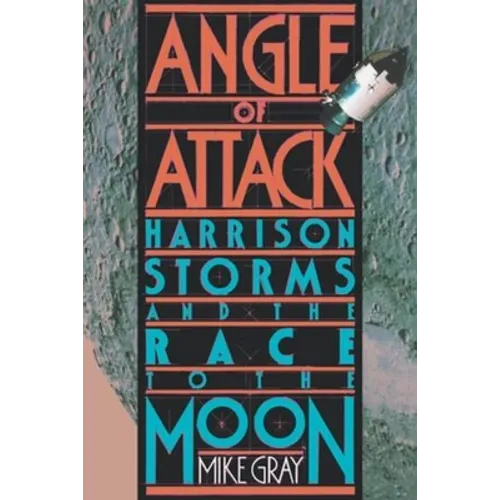 Angle of Attack: Harrison Storms and the Race to the Moon