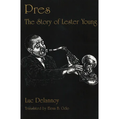 Pres: The Story of Lester Young