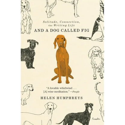 And a Dog Called Fig: Solitude, Connection, the Writing Life - Paperback
