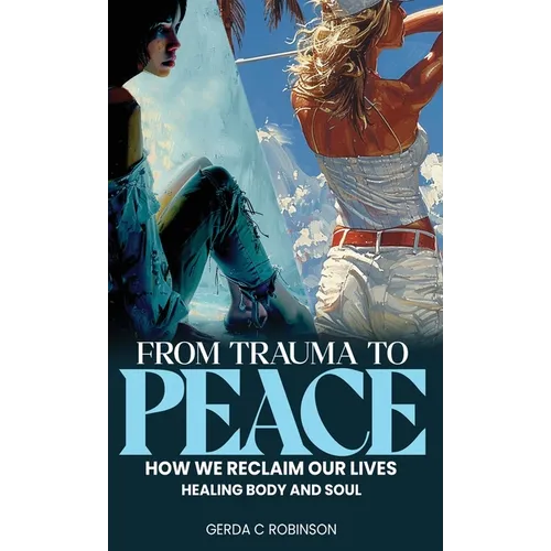 From Trauma to Peace: How we reclaim our lives Healing Body and Soul