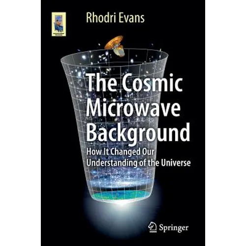 The Cosmic Microwave Background: How It Changed Our Understanding of the Universe