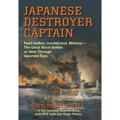 Japanese Destroyer Captain: Pearl Harbor, Guadalcanal, Midway--The Great Naval Battles as Seen Through Japanese Eyes - Paperback