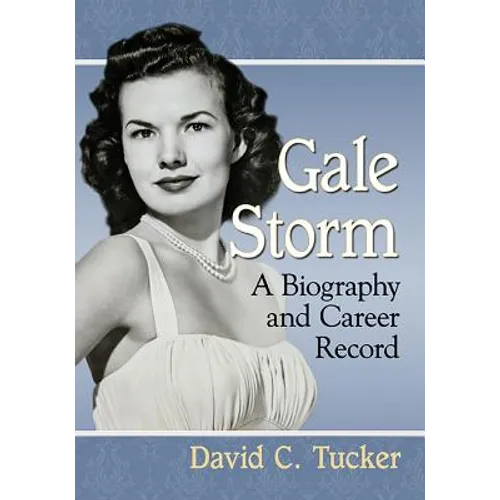 Gale Storm: A Biography and Career Record