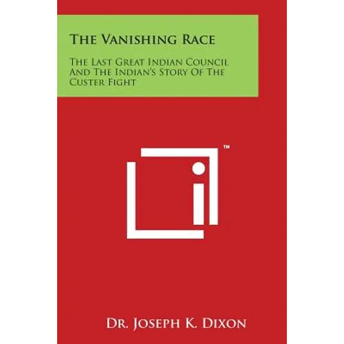 The Vanishing Race: The Last Great Indian Council and the Indian's Story of the Custer Fight