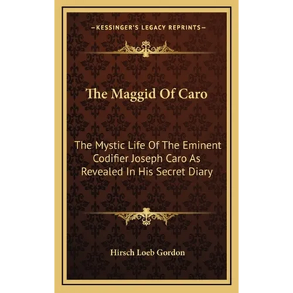 The Maggid Of Caro: The Mystic Life Of The Eminent Codifier Joseph Caro As Revealed In His Secret Diary