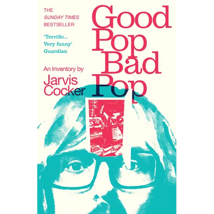 Good Pop, Bad Pop: The Sunday Times Bestselling Hit from Jarvis Cocker