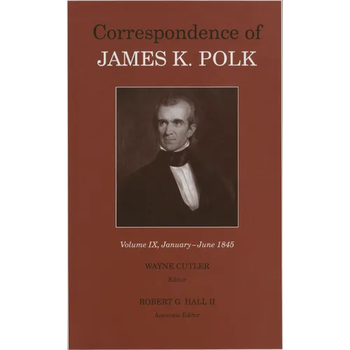 Correspondence of James K. Polk, Volume 9: January-June 1845