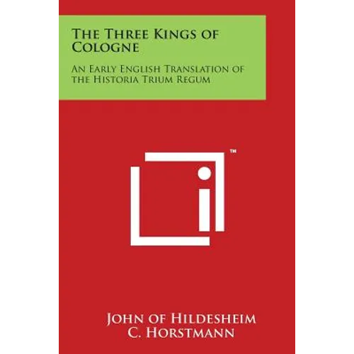 The Three Kings of Cologne: An Early English Translation of the Historia Trium Regum