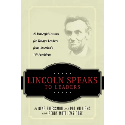 Lincoln Speaks to Leaders: 20 Powerful Lessons for Today's Leaders from America's 16th President
