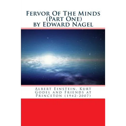 Fervor Of The Minds: Albert Einstein, Kurt Godel and Friends at Princeton (1942-2007)