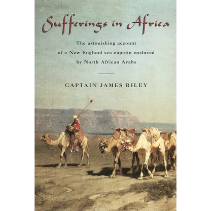 Sufferings in Africa: The Astonishing Account Of A New England Sea Captain Enslaved By North African Arabs - Paperback