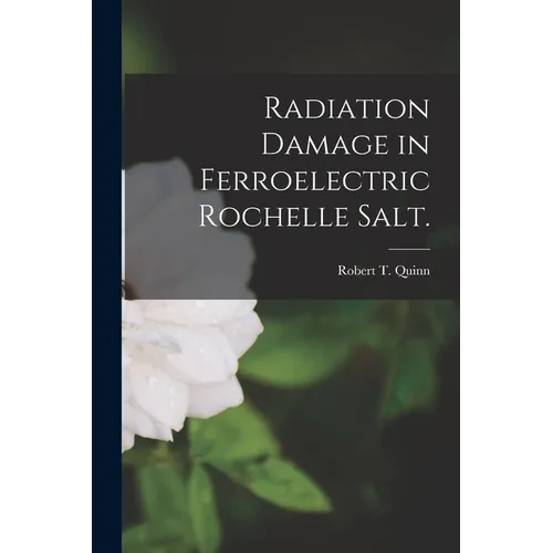 Radiation Damage in Ferroelectric Rochelle Salt.