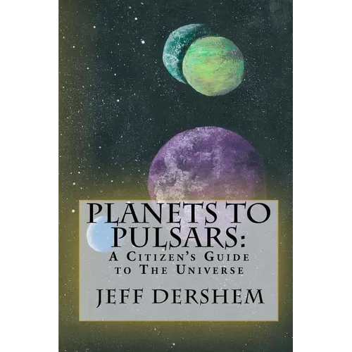 Planets to Pulsars: A Citizen's Guide to The Universe