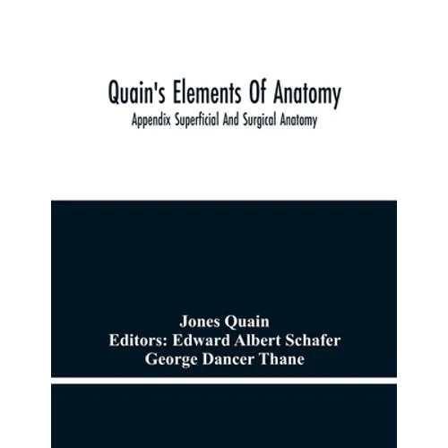 Quain'S Elements Of Anatomy; Appendix Superficial And Surgical Anatomy